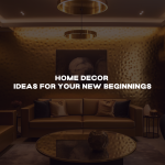 Home decor ideas for your new beginnings