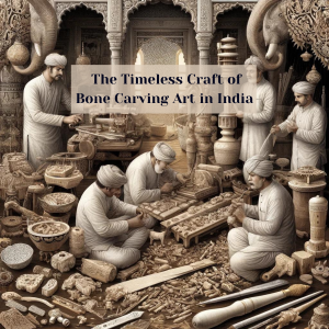 The timeless craft of bone carving art in India